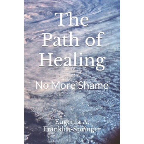 (영문도서) The Path of Healing: No More Shame Paperback, Createspace Independent Pub..., English, 9781502447630