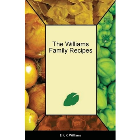 (영문도서) The Williams Family Cookbook Paperback, Lulu.com, English, 9781667196787