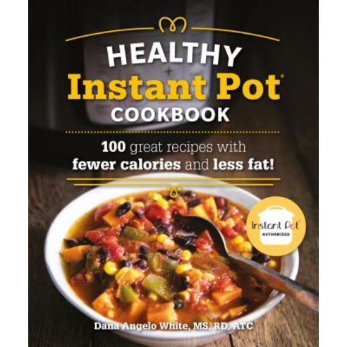 The Healthy Instant Pot Cookbook: 100 Great Recipes with Fewer Calories and Less Fat Paperback, Alpha Books