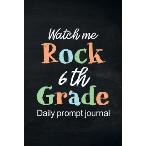 (영문도서) Watch Me Rock 6th Grade Daily Prompt Journal: Writing Diary Guided Positive Thinking Daily G... Paperback, Lulu.com, English, 9781387305209