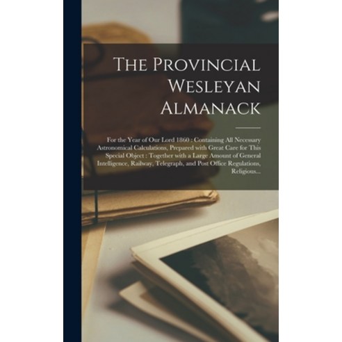 (영문도서) The Provincial Wesleyan Almanack [microform]: for the Year of Our Lord 1860: Containing All N... Hardcover, Legare Street Press, English, 9781013386213