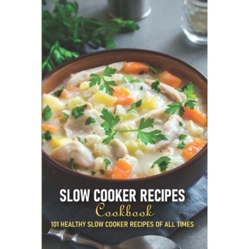Slow Cooker Recipes Cookbook 101 Healthy Slow Cooker Recipes Of All Times: Slow Cooker Recipes Cookb... Paperback, Independently Published, English, 9798568984177