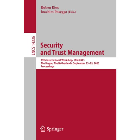 (영문도서) Security and Trust Management: 19th International Workshop STM 2023 the Hague the Netherla... Paperback, Springer, English, 9783031471971