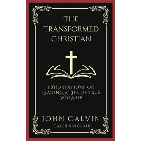 (영문도서) The Transformed Christian: Exhortations on Leading A Life of True Worship (Grapevine Press) Hardcover, Grapevine India, English, 9789358374414