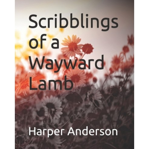 (영문도서) Scribblings of a Wayward Lamb Paperback, Independently Published, English, 9798370562914