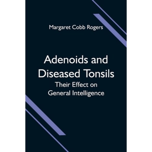 (영문도서) Adenoids and Diseased Tonsils; Their Effect on General Intelligence Paperback, Alpha Edition, English, 9789354595851