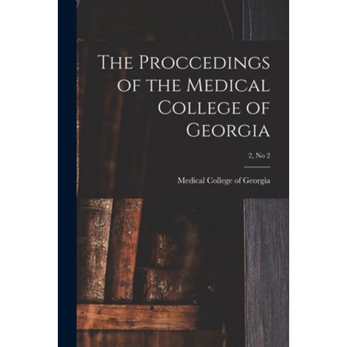 (영문도서) The Proccedings of the Medical College of Georgia; 2 no 2 Paperback, Hassell Street Press, English, 9781013818233