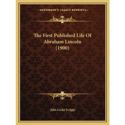 (영문도서) The First Published Life Of Abraham Lincoln (1900) Paperback, Kessinger Publishing, English, 9781166153250