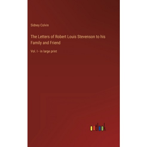(영문도서) The Letters of Robert Louis Stevenson to his Family and Friend: Vol. I - in large print Hardcover, Outlook Verlag, English, 9783368301170