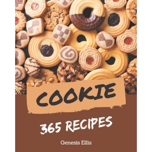 365 Cookie Recipes: A Cookie Cookbook You Won''t be Able to Put Down Paperback, Independently Published