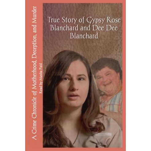 (영문도서) True Story of Gypsy Rose Blanchard and Dee Dee Blanchard: A