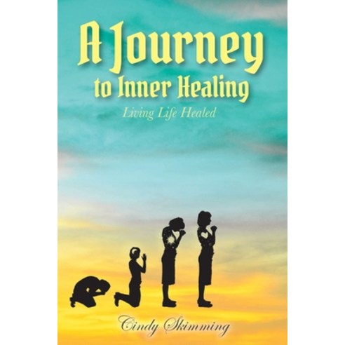 A Journey to Inner Healing: Living Life Healed Paperback, Christian Faith Publishing,..., English, 9781098050672