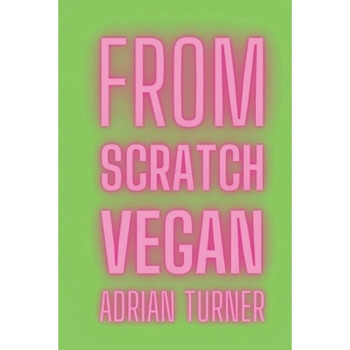(영문도서) From Scratch: Vegan Paperback, Independently Published, English, 9798374839531