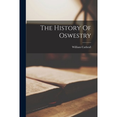 (영문도서) The History Of Oswestry Paperback, Legare Street Press, English, 9781015898875