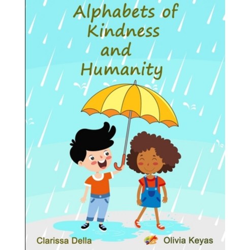 (영문도서) Alphabets of Kindness and Humanity: A Children''s Alphabet Book for Kindness Compassion and P... Paperback, Independently Published, English, 9798529196816