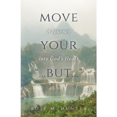 (영문도서) Move Your "...But...": A Journey into God''s Heart Paperback, Trilogy Christian Publishing, English, 9781637694749
