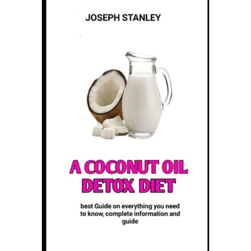 (영문도서) A COCONUT OIL DETOX Diet: The Coconut Oil Detox Diet Paperback, Independently Published, English, 9798358849198