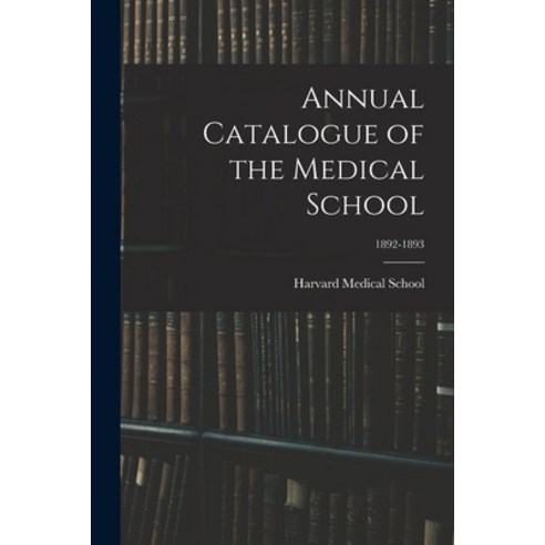 (영문도서) Annual Catalogue of the Medical School; 1892-1893 Paperback, Legare Street Press, English, 9781014989130