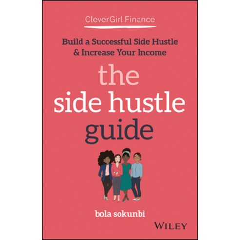 Clever Girl Finance: The Side Hustle Guide: Build a Successful Side Hustle and Increase Your Income Paperback, Wiley