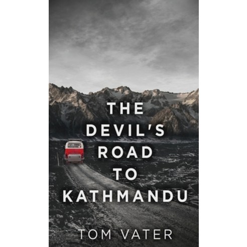 (영문도서) The Devil''s Road To Kathmandu Hardcover, Next Chapter, English, 9784867477793
