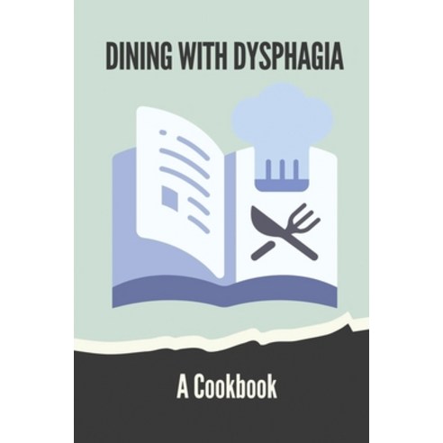 (영문도서) Dining With Dysphagia: A Cookbook: Easy To Swallow Recipes Paperback, Independently Published, English, 9798539755645