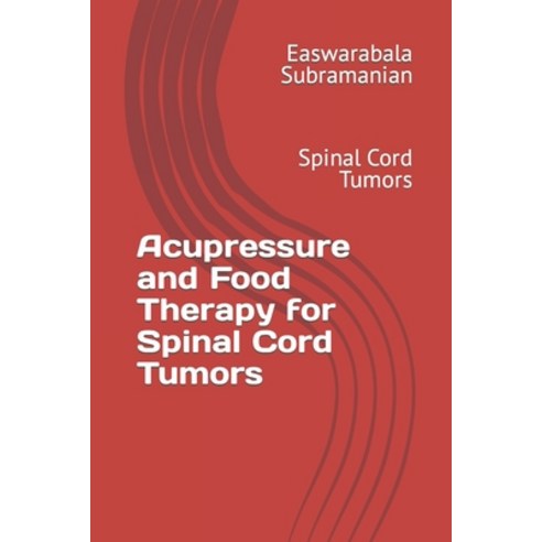 (영문도서) Acupressure and Food Therapy for Spinal Cord Tumors: Spinal Cord Tumors Paperback, Independently Published, English, 9798869551054