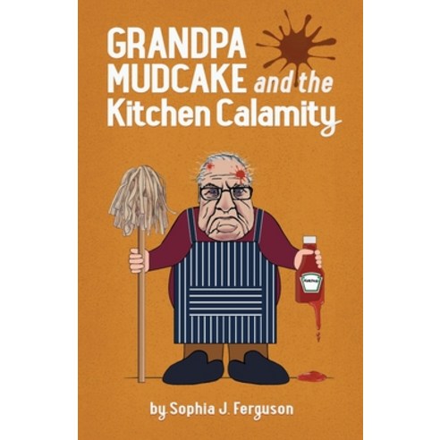 (영문도서) Grandpa Mudcake and the Kitchen Calamity: Funny Picture Books for 3-7 Year Olds Paperback, Macnaughtan Books, English, 9781838361761