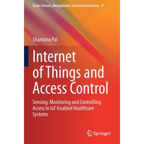 (영문도서) Internet of Things and Access Control: Sensing Monitoring and Controlling Access in IoT-Enab... Paperback, Springer, English, 9783030650001