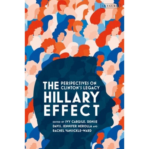 The Hillary Effect: Perspectives on Clinton''s Legacy Hardcover, Bloomsbury Publishing PLC