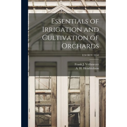 (영문도서) Essentials of Irrigation and Cultivation of Orchards; E50 REV 1950 Paperback, Hassell Street Press, English, 9781013968532