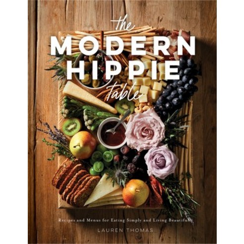 (영문도서) The Modern Hippie Table: More Than 60 Recipes for Eating Simply and Living Beautifully Hardcover, Collective Book Studio, English, 9781685550066