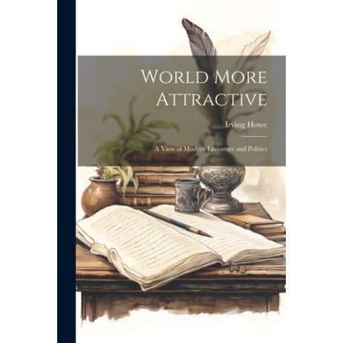 (영문도서) World More Attractive: a View of Modern Literature and Politics Paperback, Legare Street Press, English, 9781022888319
