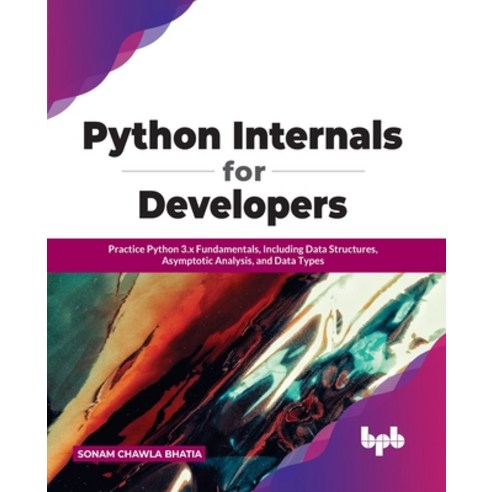 (영문도서) Python Internals for Developers: Practice Python 3.x Fundamentals Including Data Structures ... Paperback, Bpb Publications, English, 9789391392024