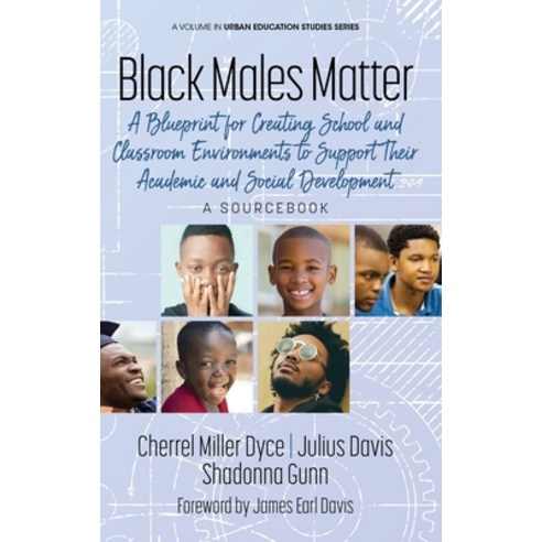 Black Males Matter: A Blueprint for Creating School and Classroom Environments to Support Their Acad... Hardcover, Information Age Publishing, English, 9781648024603