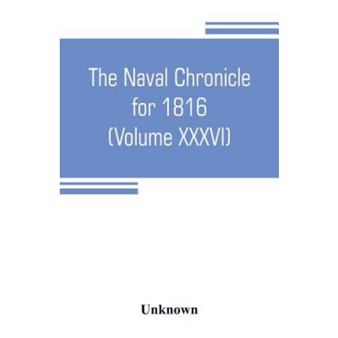 (영문도서) The Naval chronicle for 1816 (Volume XXXVI): containing a general and biographical history of... Paperback, Alpha Edition, English, 9789353804633