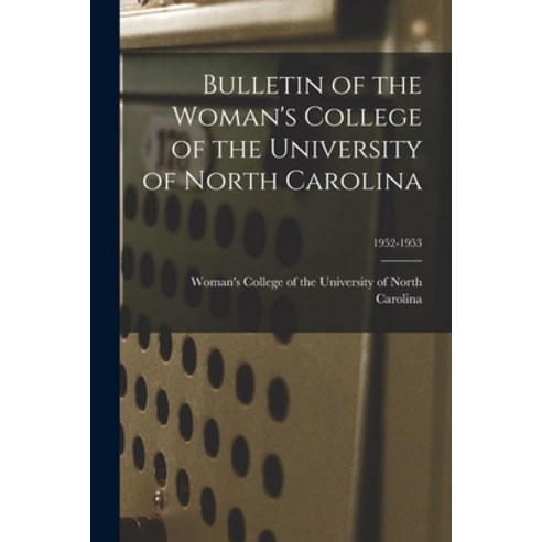 (영문도서) Bulletin of the Woman''s College of the University of North Carolina; 1952-1953 Paperback, Hassell Street Press, English, 9781014698865
