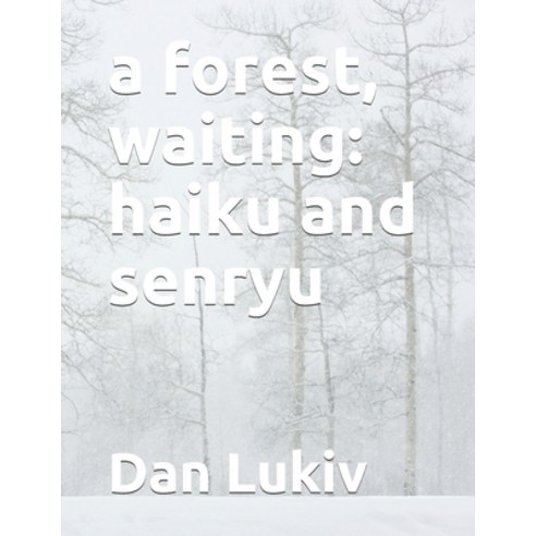 A forest waiting: haiku and senryu Paperback, Independently Published, English, 9798704441427