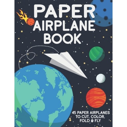 Paper Airplane Book: 45 Paper Airplanes to Cut Color Fold & Fly Paperback, Independently Published, English, 9798718444872