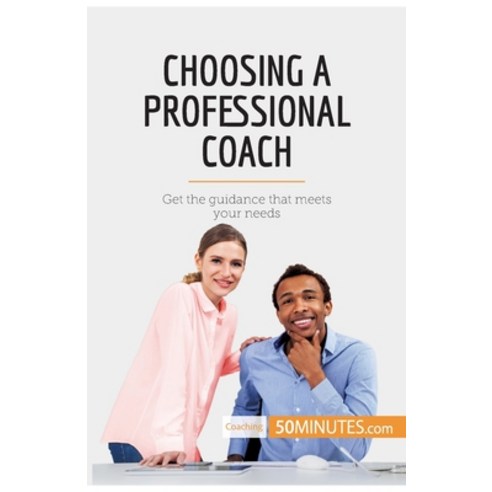 (영문도서) Choosing a Professional Coach: Get the guidance that meets your needs Paperback, 50minutes.com, English, 9782808000420