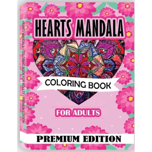 Hearts Mandala Coloring Book for Adults: Beautiful Heart Mandalas for Stress Relief and Relaxation Paperback, Independently Published