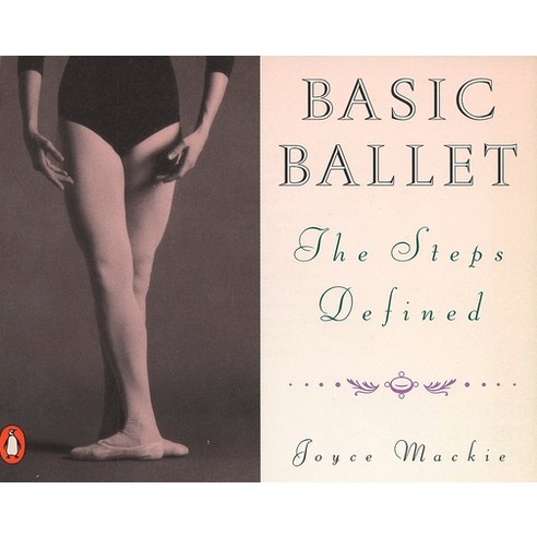(영문도서) Basic Ballet: The Steps Defined Paperback, Penguin Adult Hc/Tr, English, 9780140464450