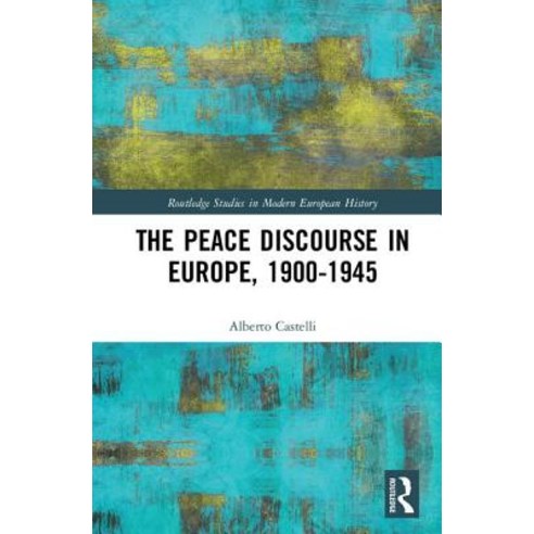 (영문도서) The Peace Discourse in Europe 1900-1945 Hardcover, Routledge, English, 9781138490000