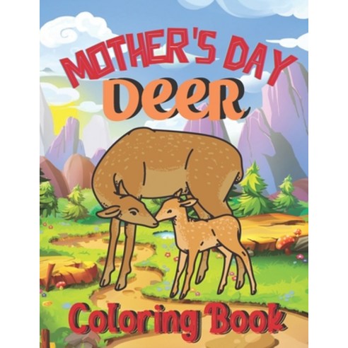 Mother''s Day Deer coloring book: A Book Type Of Kids Awesome Mothers Day Coloring Books Gift From Mom Paperback, Independently Published, English, 9798741346563