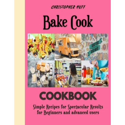 (영문도서) Bake Cook: A Beginner''s Guide to Baking Spectacular Cakes Paperback, Independently Published, English, 9798352431757