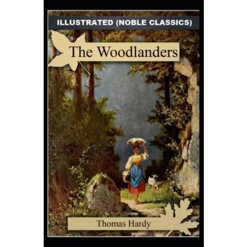 (영문도서) The Woodlanders by Thomas Hardy Illustrated (Noble Classics) Paperback, Independently Published, English, 9798520152903