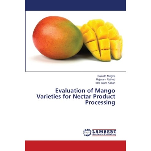 (영문도서) Evaluation of Mango Varieties for Nectar Product Processing Paperback, LAP Lambert Academic Publis..., English, 9786207463534