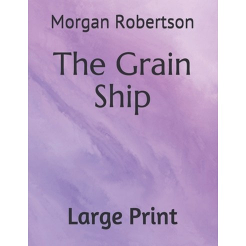 The Grain Ship: Large Print Paperback, Independently Published
