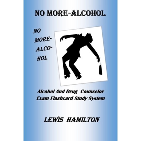 No More- Alcohol: Alcohol And Drug Counselor Exam Flashcard Study System Paperback, Independently Published