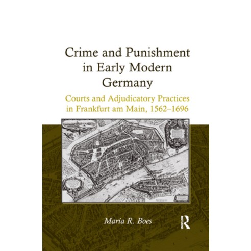 (영문도서) Crime and Punishment in Early Modern Germany: Courts and Adjudicatory Practices in Frankfurt ... Paperback, Routledge, English, 9781138379756