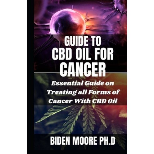 (영문도서) Guide to CBD Oil for Cancer: Essential Guide on Treating all Forms of Cancer With CBD Oil Paperback, Independently Published, English, 9798501513068